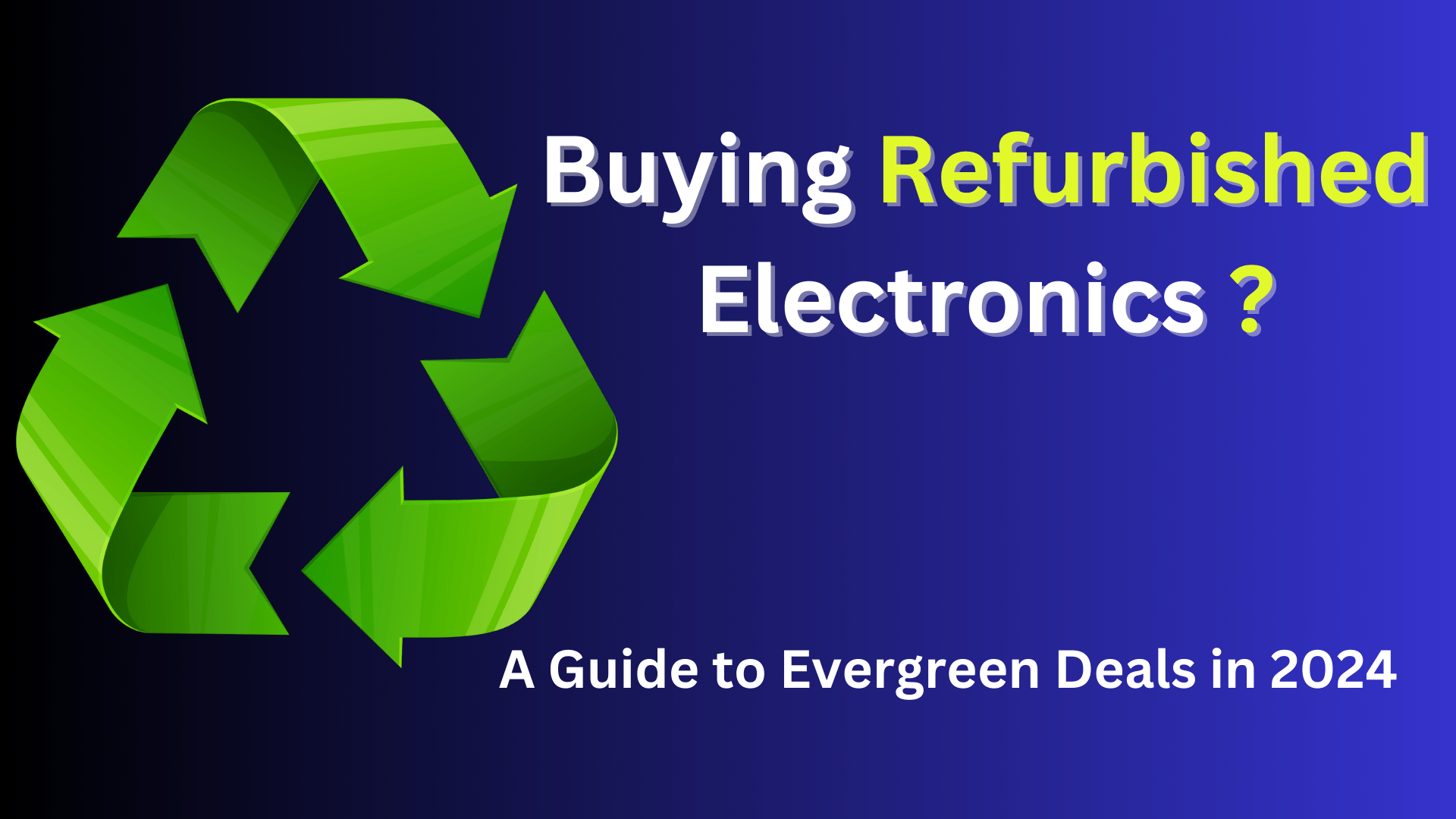 Buying-Refurbished-Electronics-A-Guide-to-Evergreen-Deals-in-2024.png